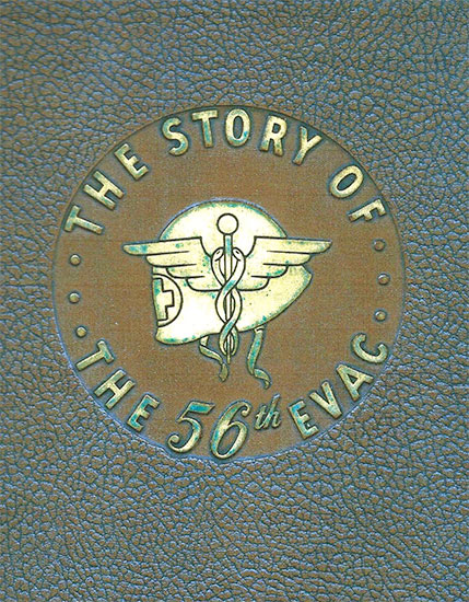 Cover of the Book “The Story of the 56th Evac” dedicated to to the members of the 56th Evacuation Hospital, published by W. A. Shriver, Buffalo, New York, U.S.A., and printed by Holling Press Inc., Buffalo, N.Y.